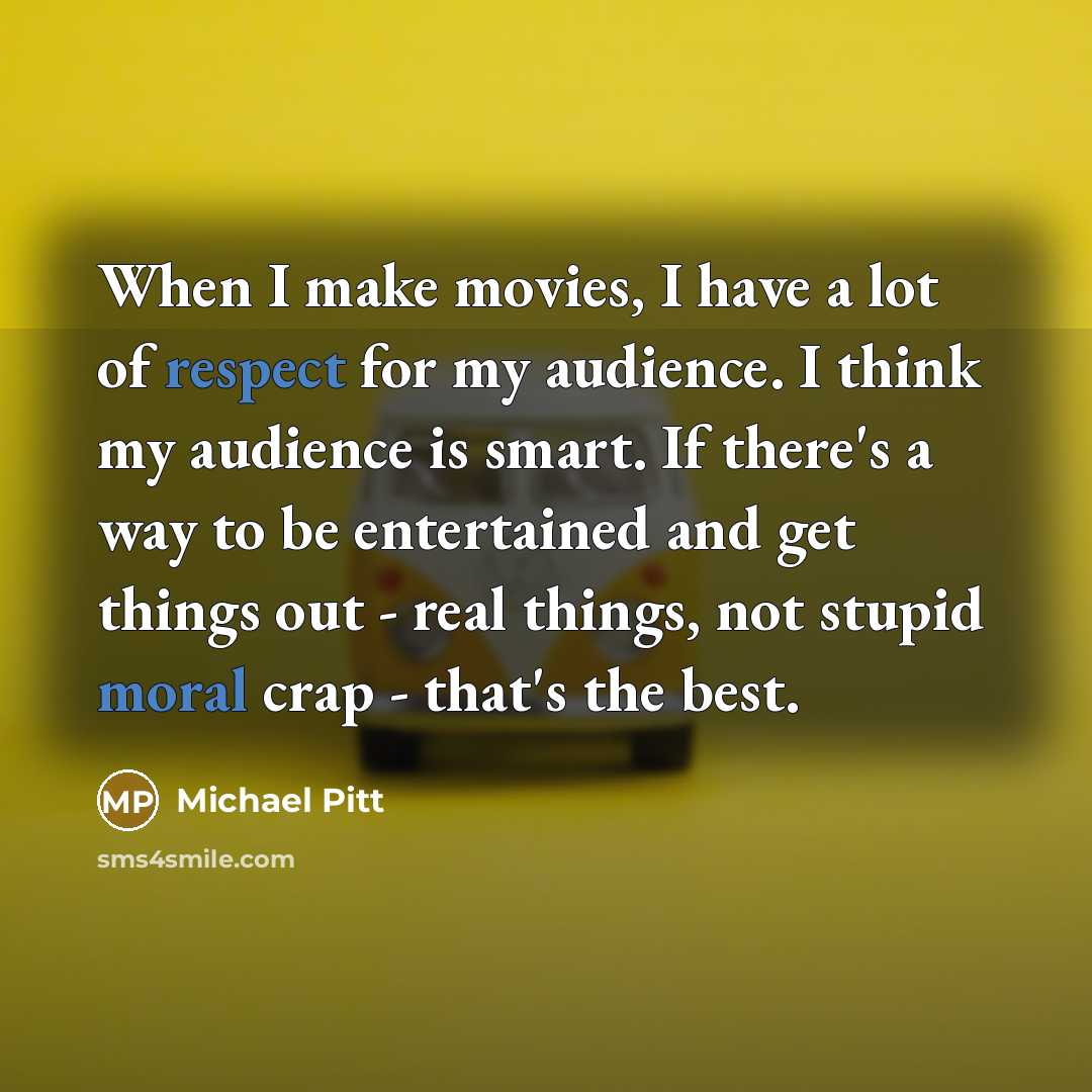 “When I make movies, I have a lot of respect…” quote by Michael Pitt