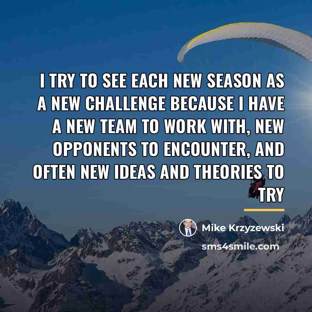 “I try to see each new season as a new…” quote by Mike Krzyzewski