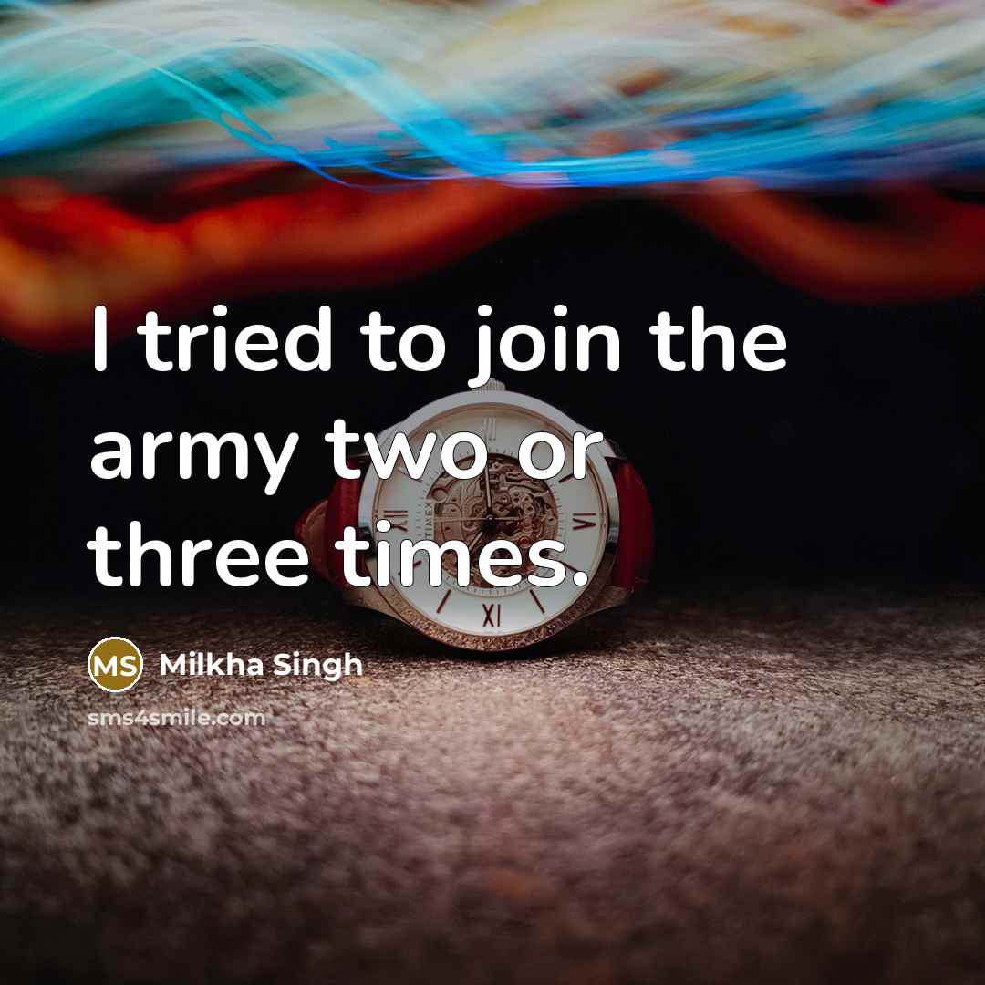 “I tried to join the army two or three times.…” quote by Milkha Singh