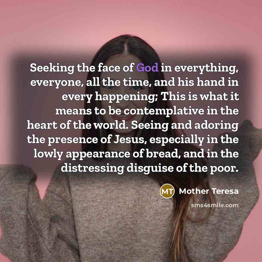 “Seeking the face of God in everything, everyone, all the…” quote by Mother Teresa