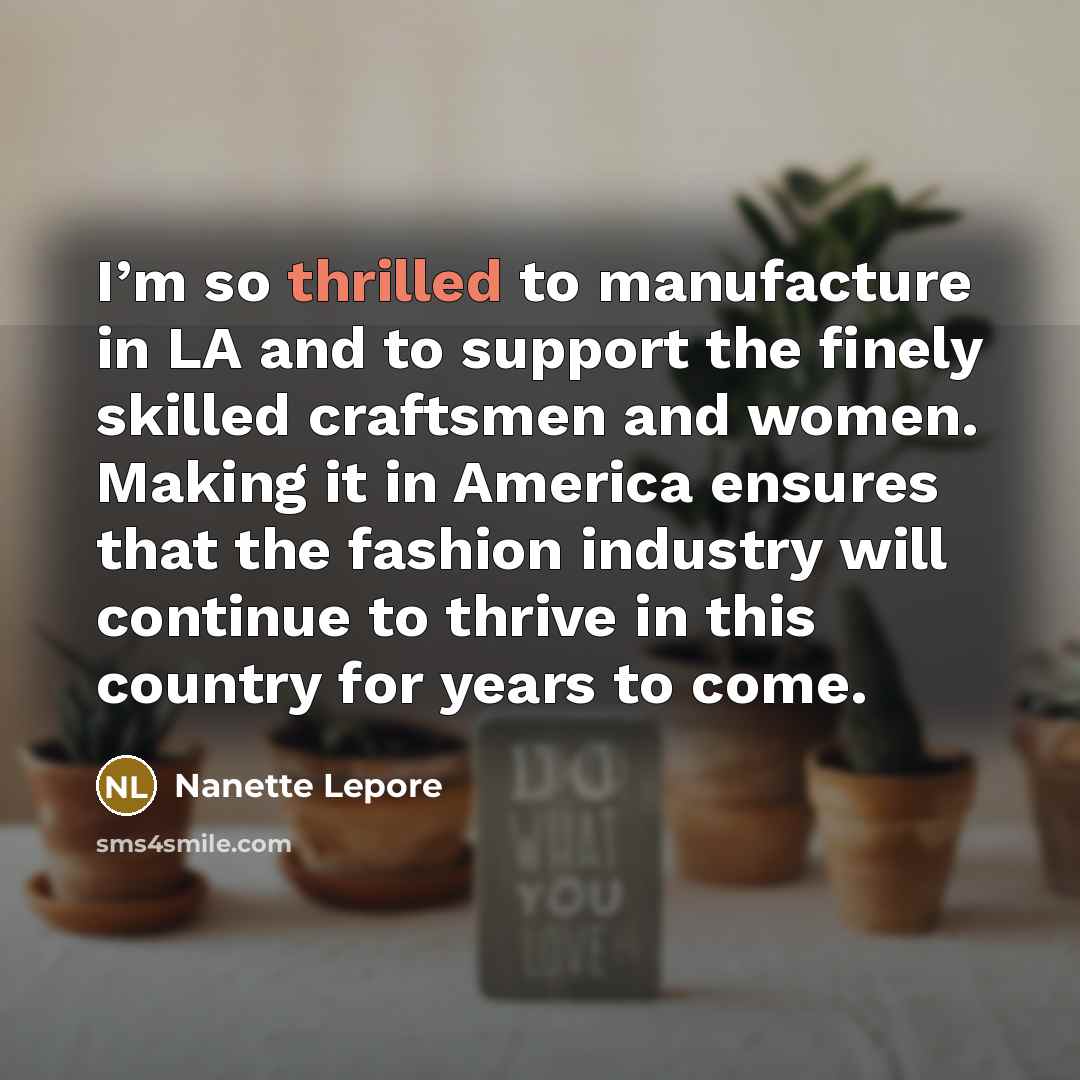 “I’m so thrilled to manufacture in LA and to support…” quote by Nanette Lepore