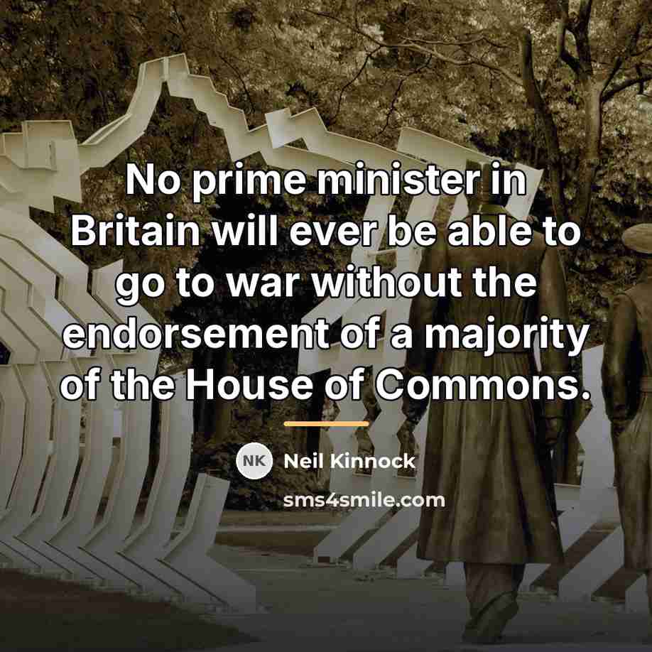 “No prime minister in Britain will ever be able to…” quote by Neil Kinnock