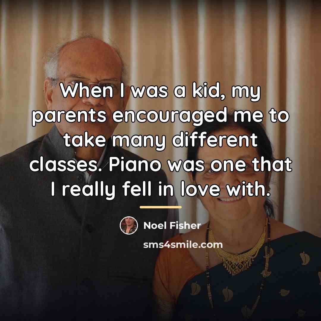 “When I was a kid, my parents encouraged me to…” quote by Noel Fisher
