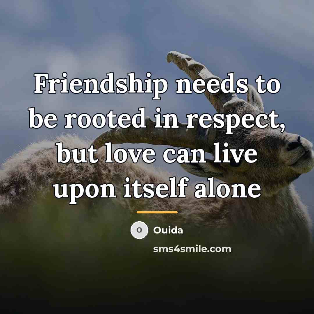 “Friendship needs to be rooted in respect, but love can…” quote by Ouida