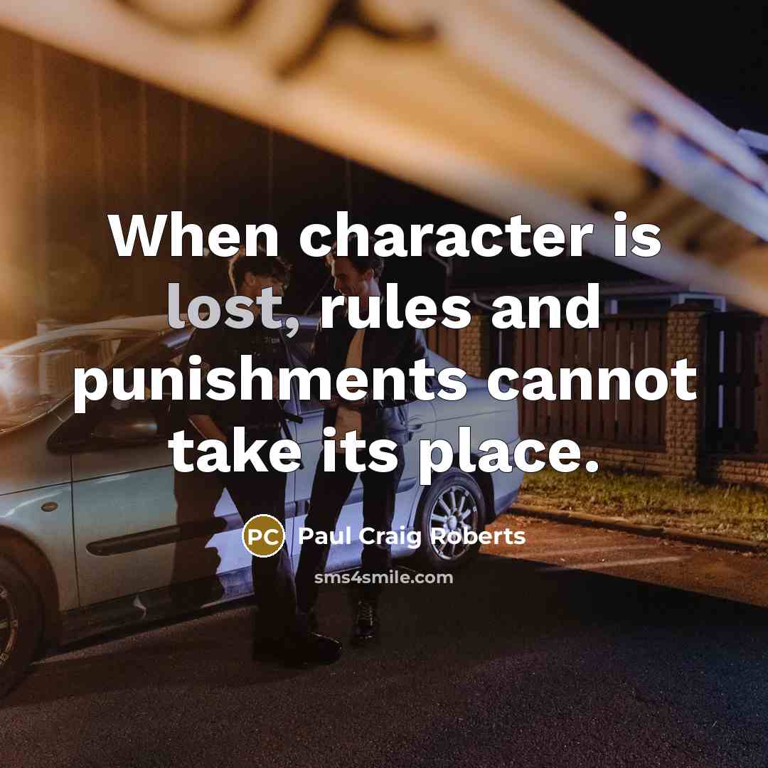 “When character is lost, rules and punishments cannot take its…” quote by Paul Craig Roberts