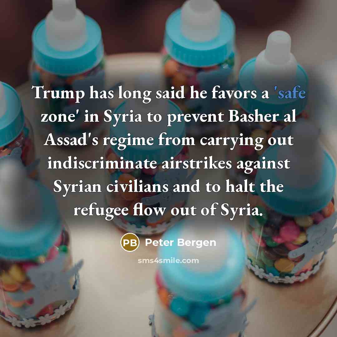 “Trump has long said he favors a 'safe zone' in…” quote by Peter Bergen