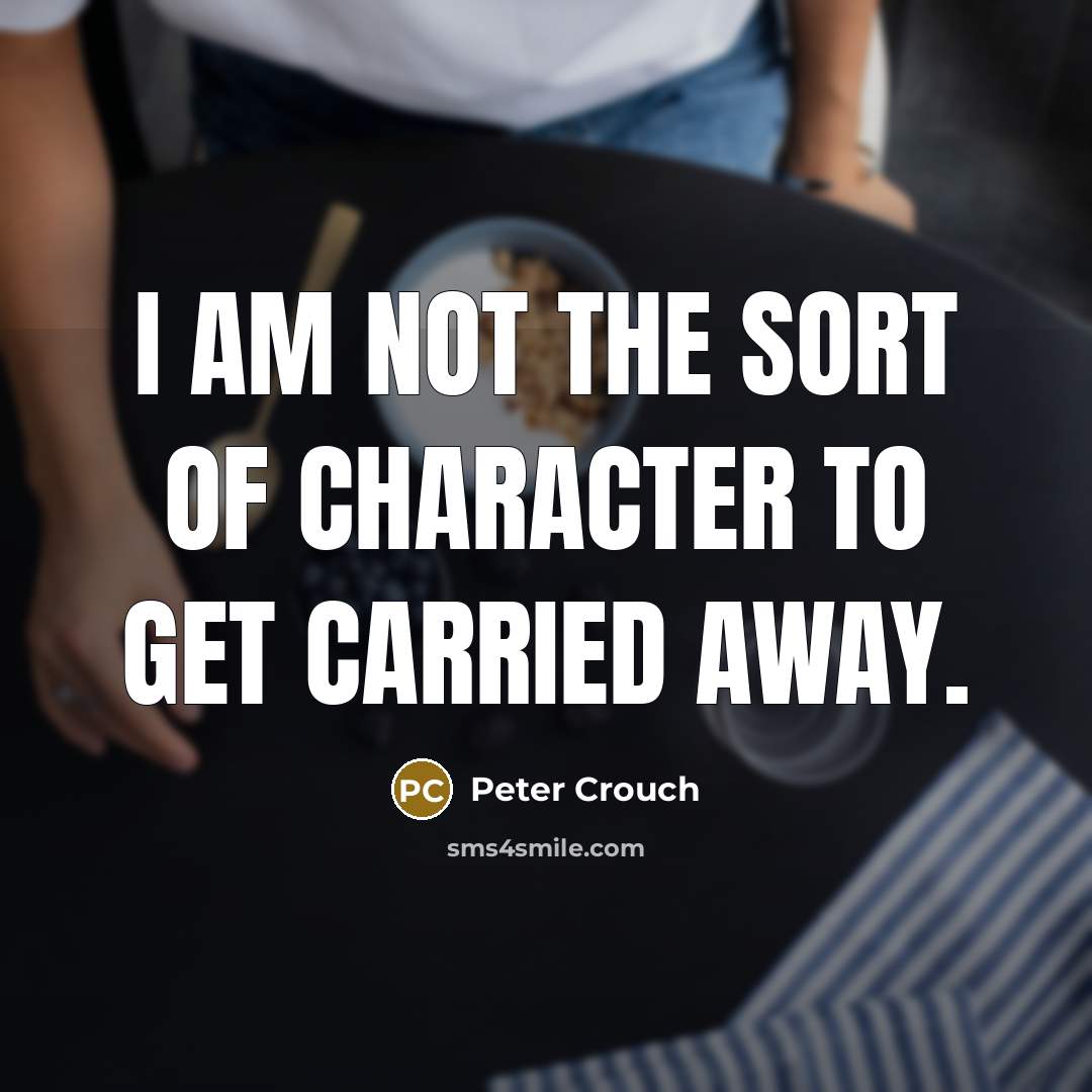 “I am not the sort of character to get carried…” quote by Peter Crouch