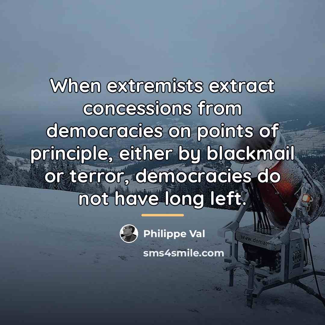 “When extremists extract concessions from democracies on points of principle,…” quote by Philippe Val