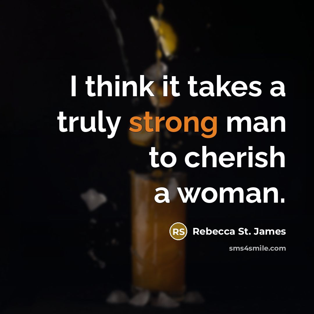 “I think it takes a truly strong man to cherish…” quote by Rebecca St. James