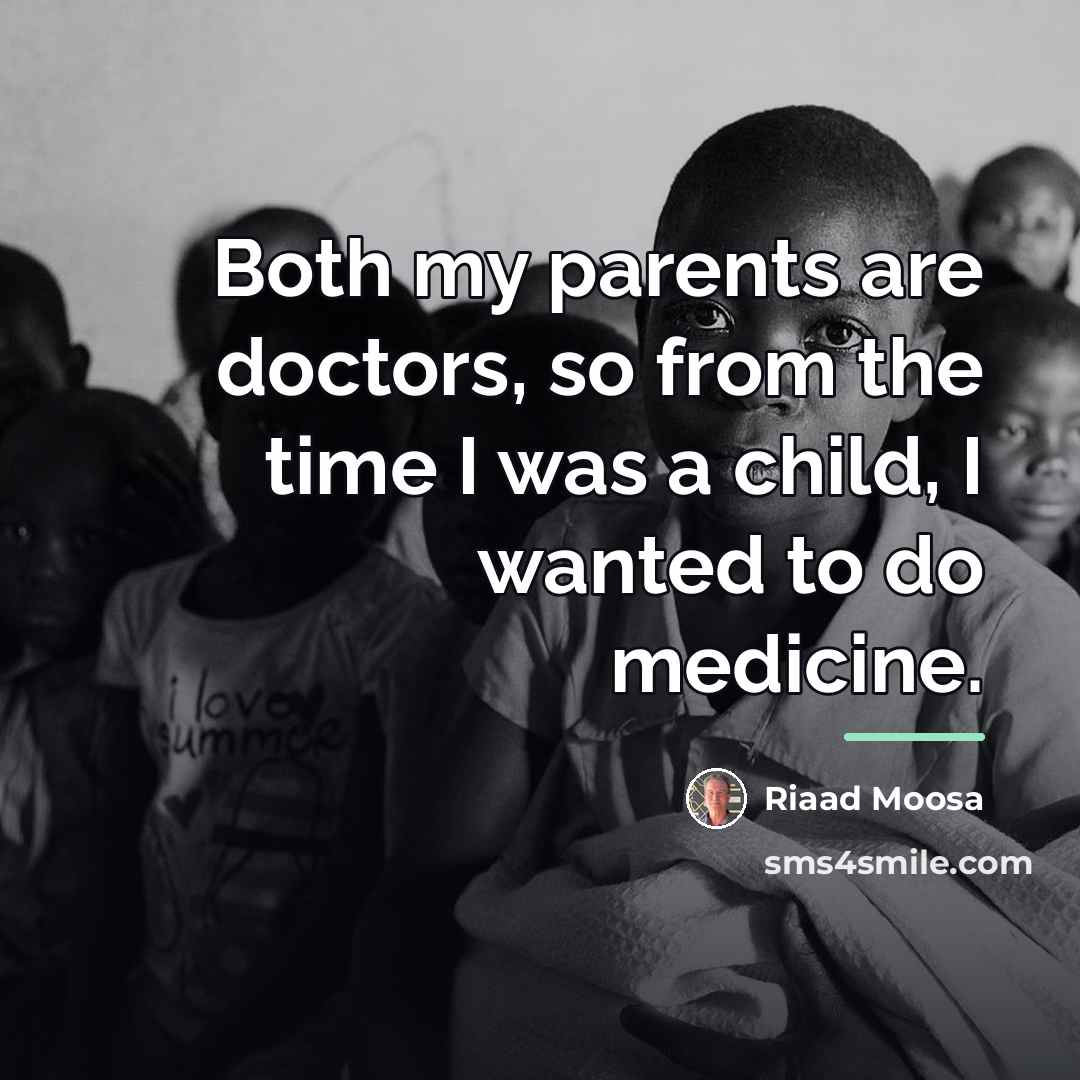 “Both my parents are doctors, so from the time I…” quote by Riaad Moosa