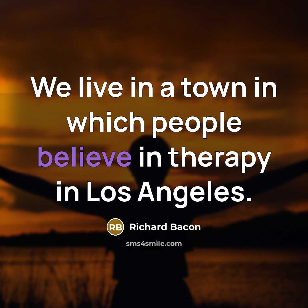 “We live in a town in which people believe in…” quote by Richard Bacon