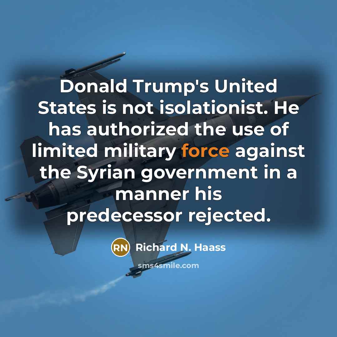 “Donald Trump's United States is not isolationist. He has authorized…” quote by Richard N. Haass