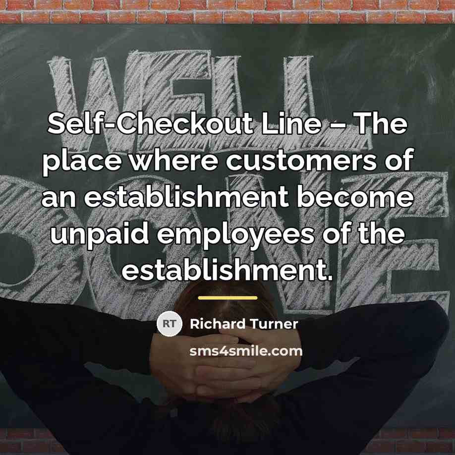 “Self-Checkout Line – The place where customers of an establishment…” quote by Richard Turner