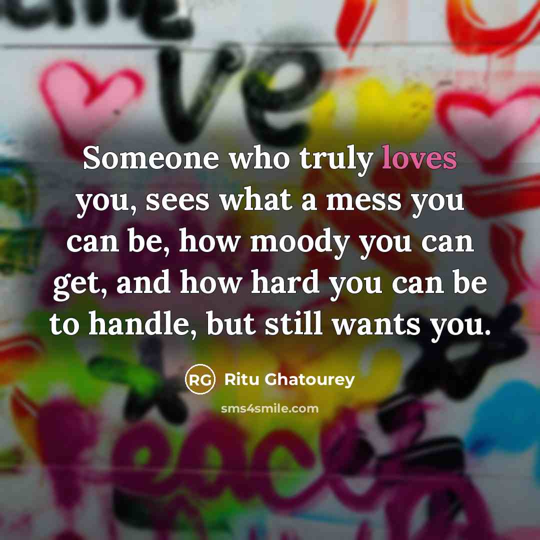 “Someone who truly loves you, sees what a mess you…” quote by Ritu Ghatourey