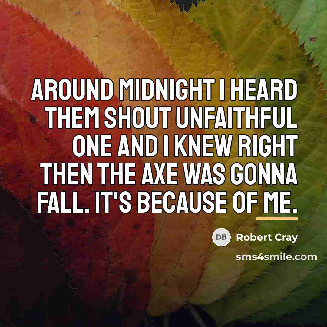 “Around midnight I heard them shout unfaithful one and I…” quote by Robert Cray