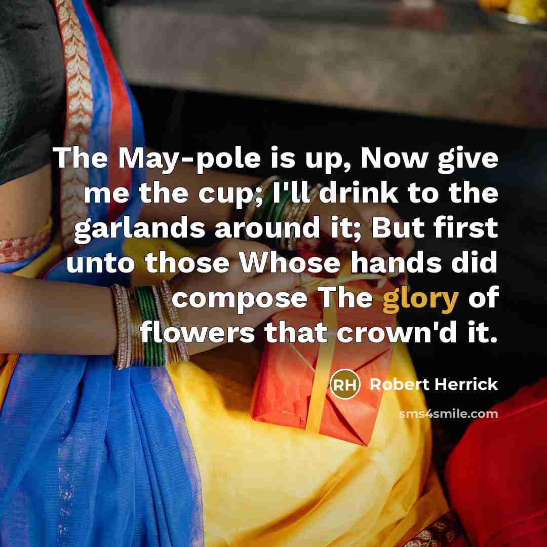 “The May-pole is up, Now give me the cup; I'll…” quote by Robert Herrick