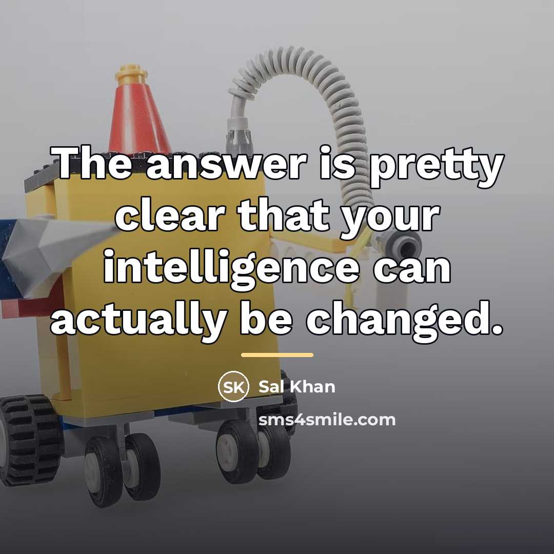 “The answer is pretty clear that your intelligence can actually…” quote by Sal Khan