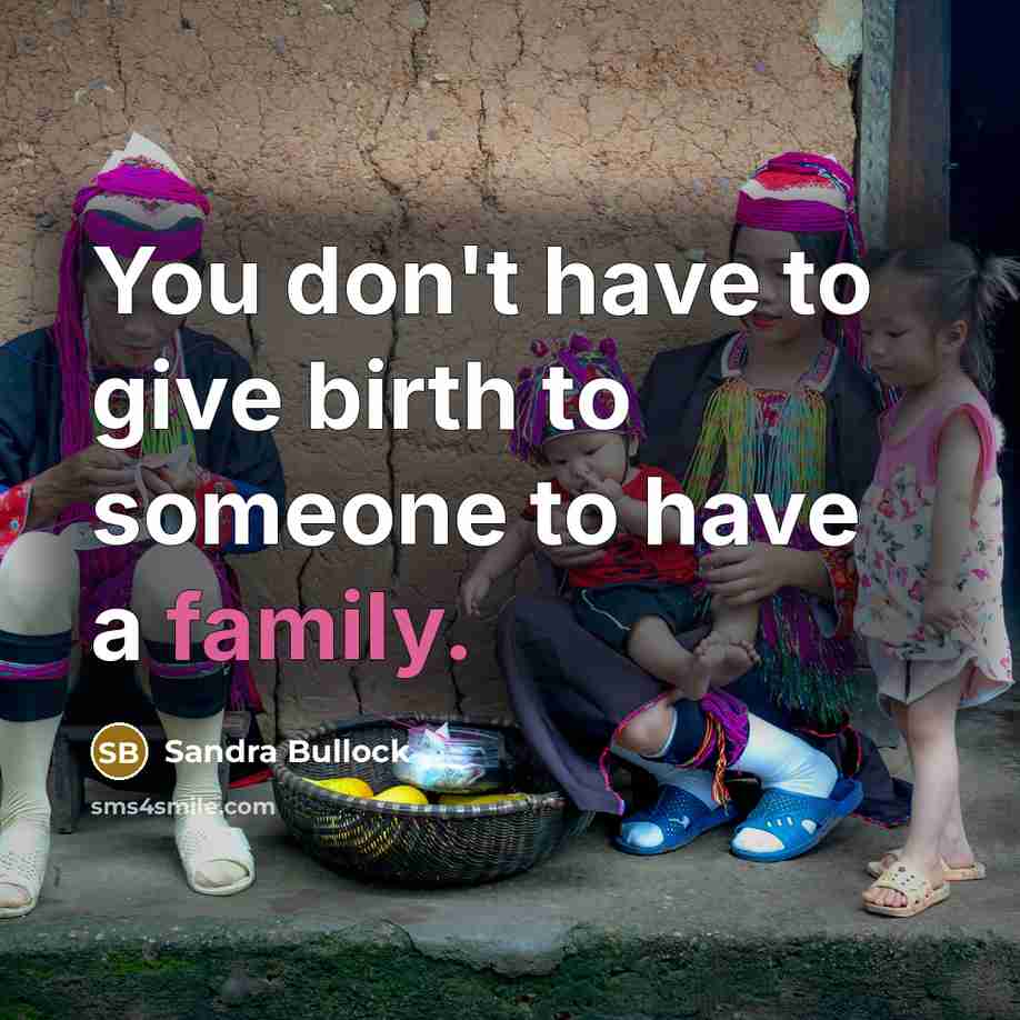 “You don't have to give birth to someone to have…” quote by Sandra Bullock