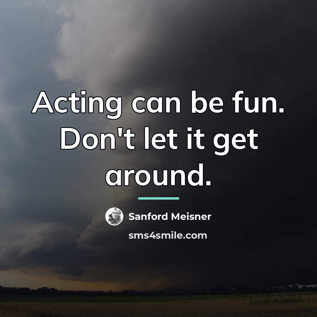 “Acting can be fun. Don't let it get around.…” quote by Sanford Meisner