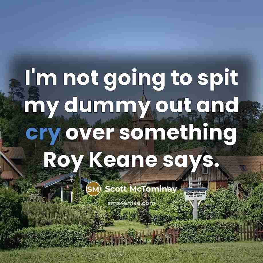 “I'm not going to spit my dummy out and cry…” quote by Scott McTominay