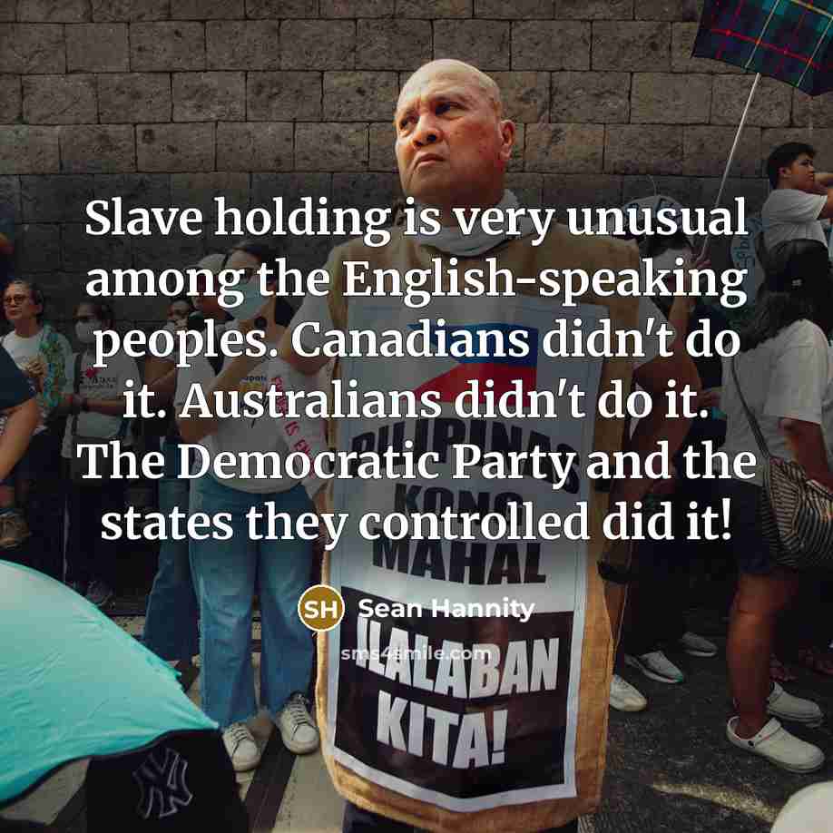 “Slave holding is very unusual among the English-speaking peoples. Canadians…” quote by Sean Hannity