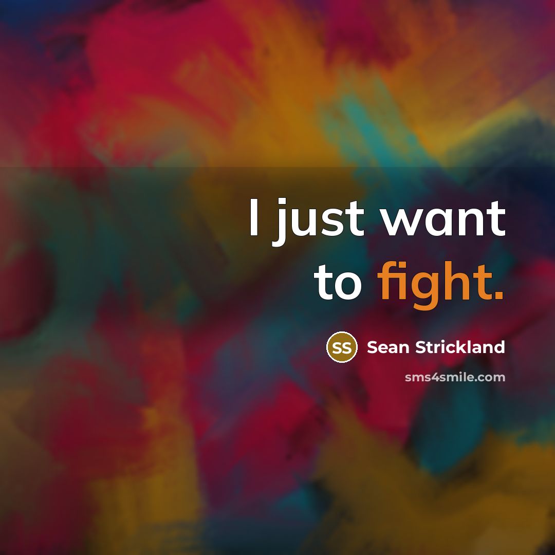 “I just want to fight.…” quote by Sean Strickland