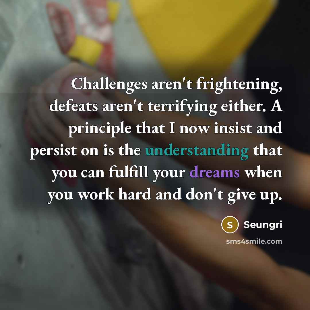 “Challenges aren't frightening, defeats aren't terrifying either. A principle that…” quote by Seungri