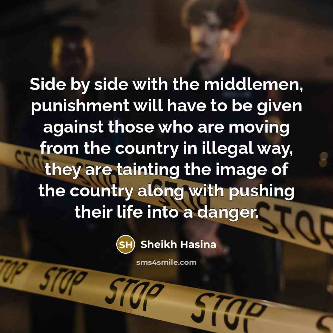 “Side by side with the middlemen, punishment will have to…” quote by Sheikh Hasina
