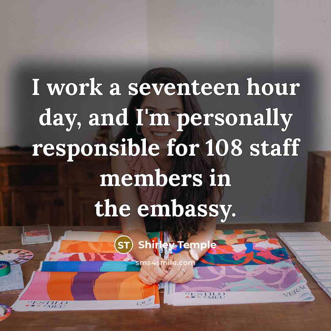 “I work a seventeen hour day, and I'm personally responsible…” quote by Shirley Temple
