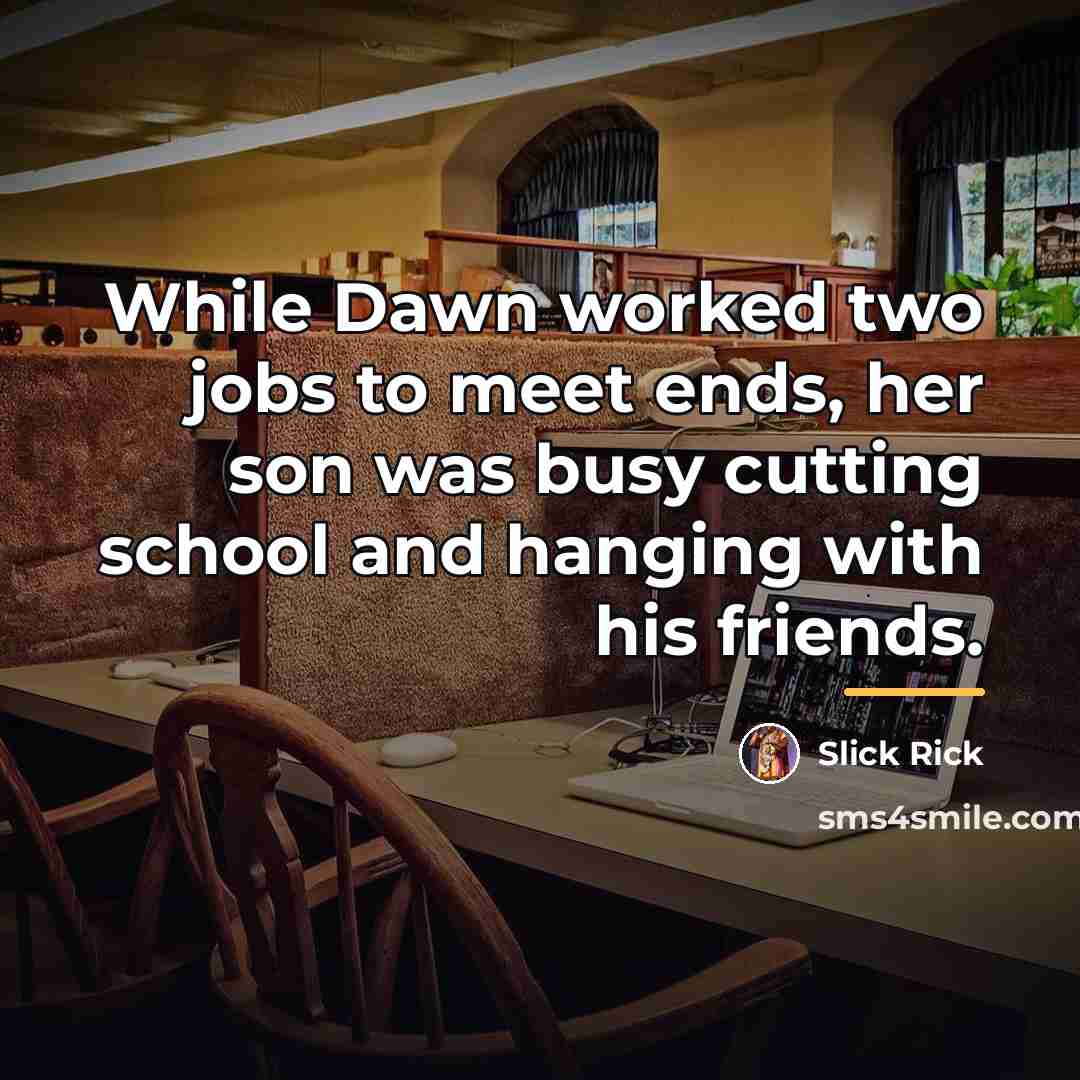 “While Dawn worked two jobs to meet ends, her son…” quote by Slick Rick