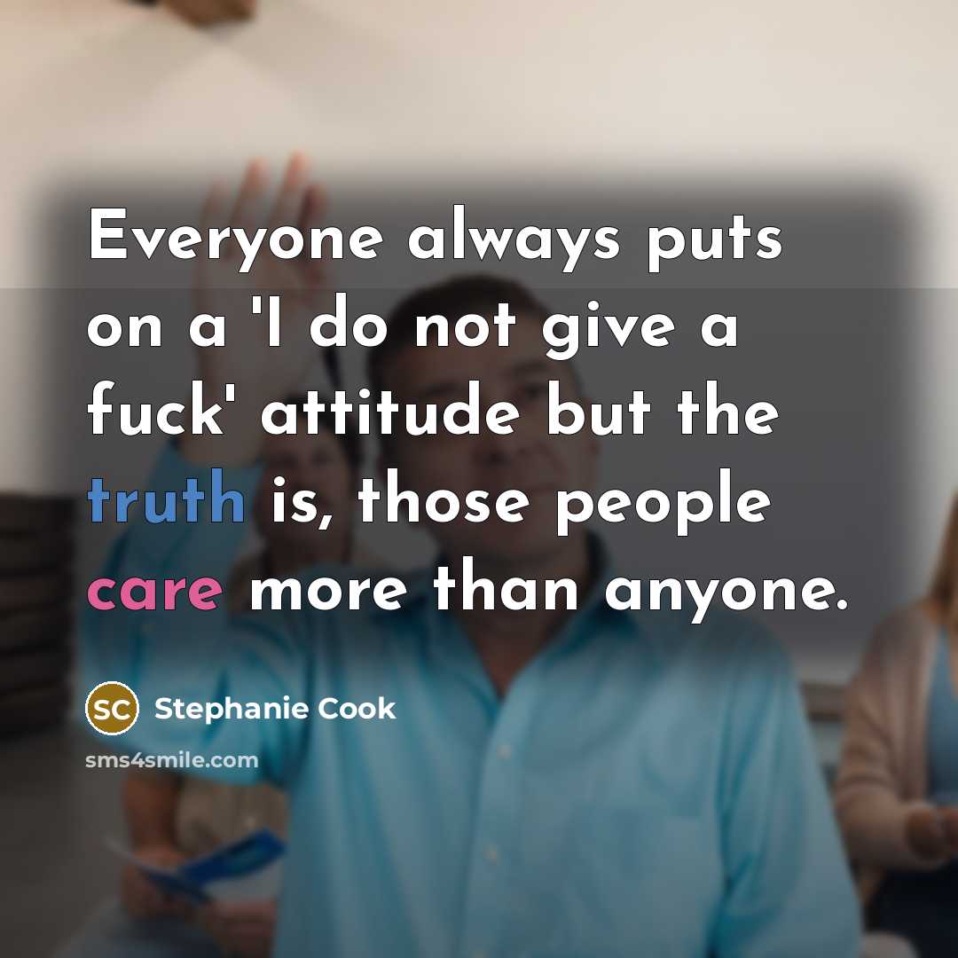 “Everyone always puts on a 'I do not give a…” quote by Stephanie Cook