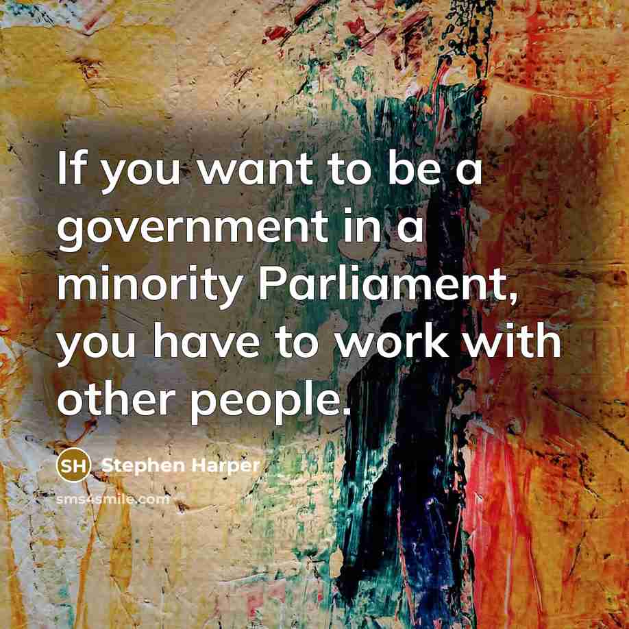 “If you want to be a government in a minority…” quote by Stephen Harper