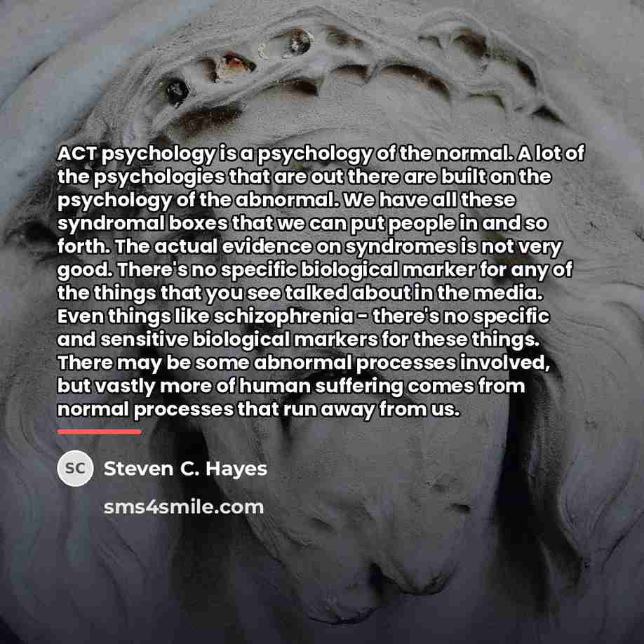 “ACT psychology is a psychology of the normal. A lot…” quote by Steven C. Hayes