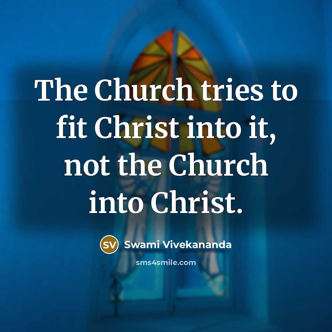 “The Church tries to fit Christ into it, not the…” quote by Swami Vivekananda