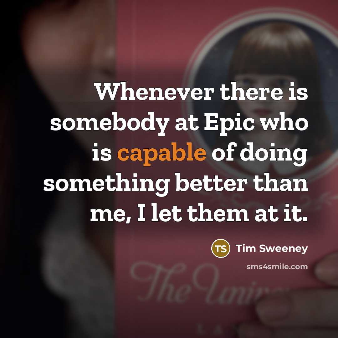 “Whenever there is somebody at Epic who is capable of…” quote by Tim Sweeney