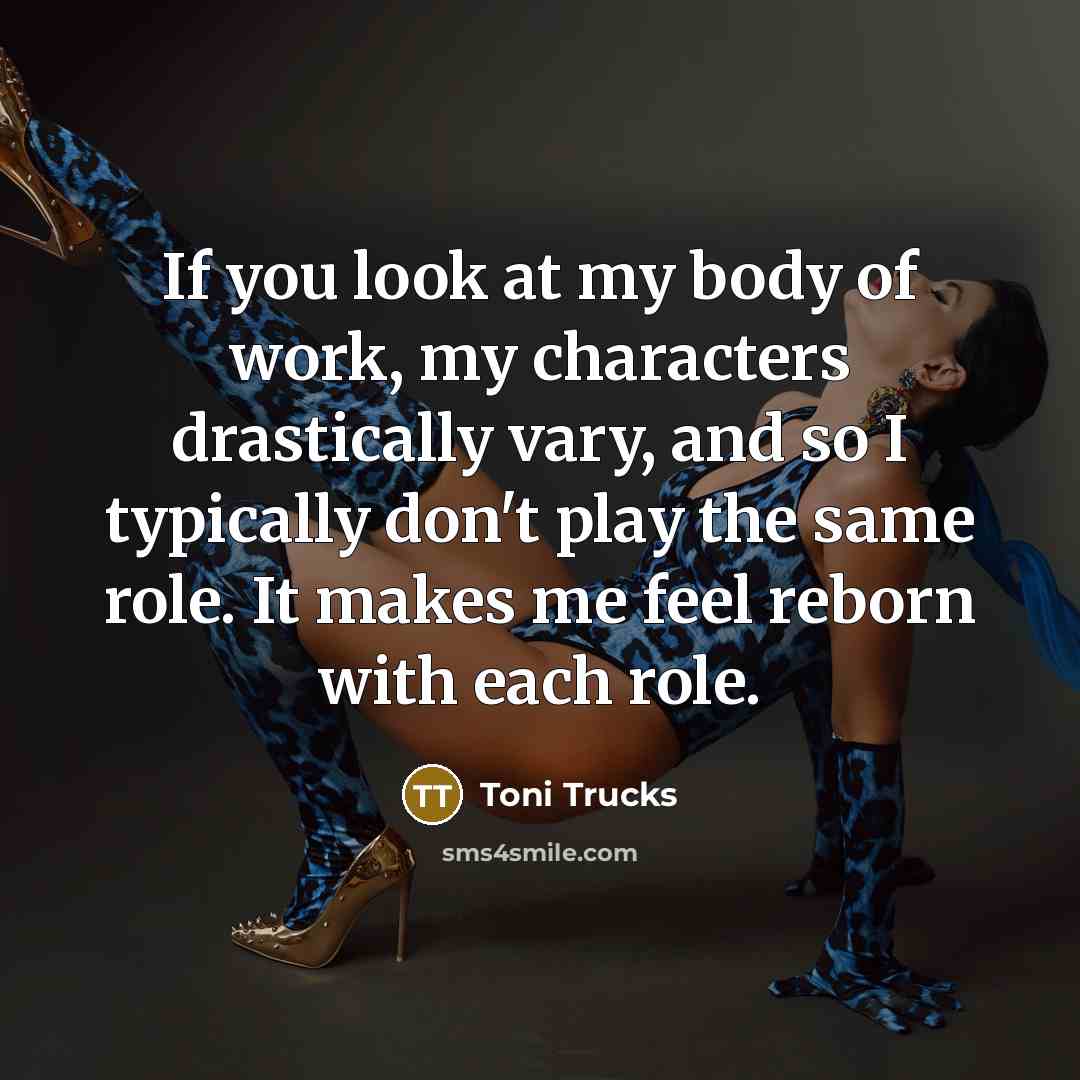 “If you look at my body of work, my characters…” quote by Toni Trucks