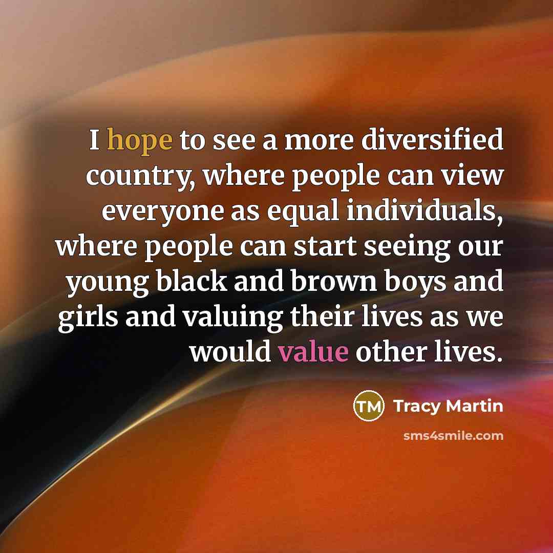 “I hope to see a more diversified country, where people…” quote by Tracy Martin
