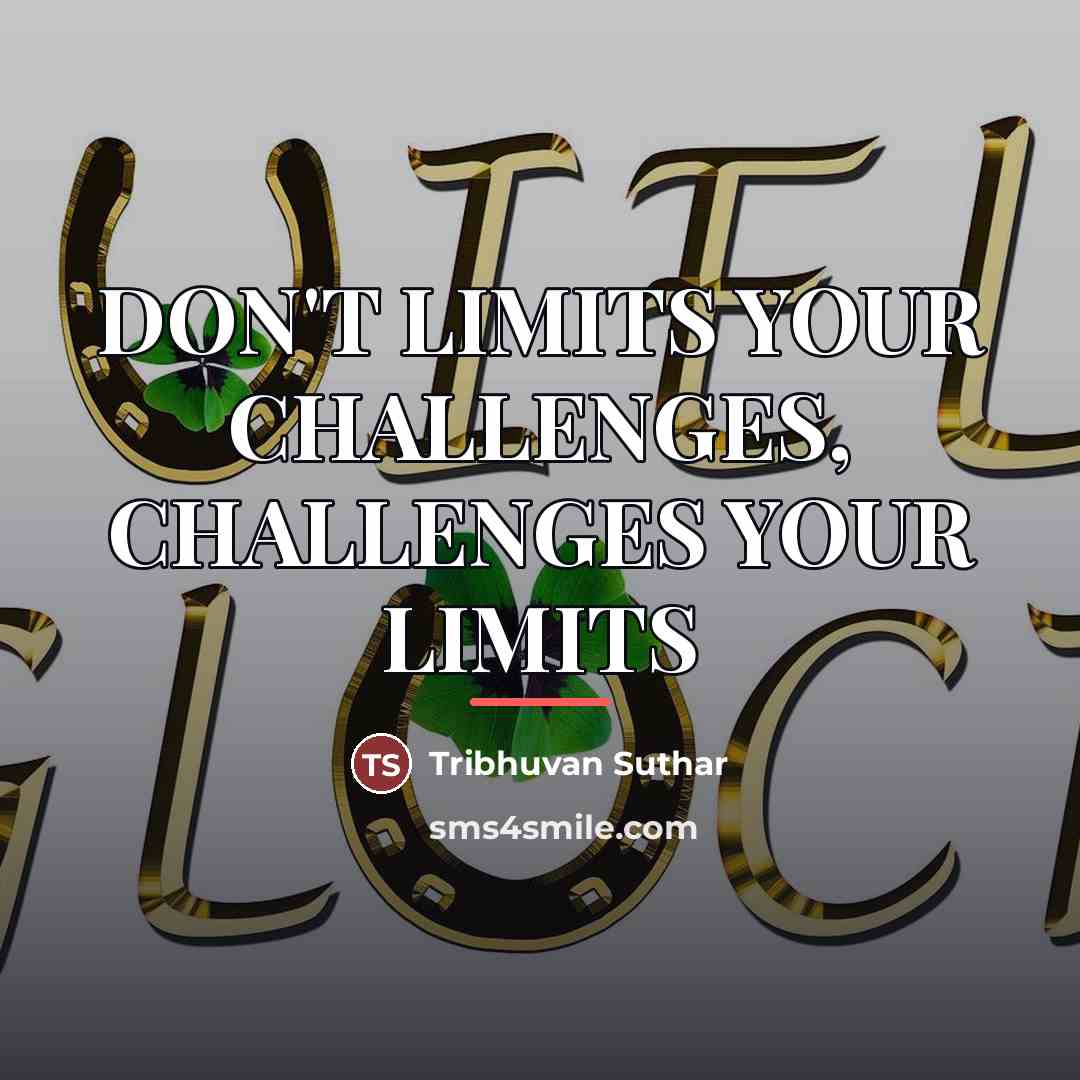 “DON'T LIMITS YOUR CHALLENGES, CHALLENGES YOUR LIMITS…” quote by Tribhuvan Suthar