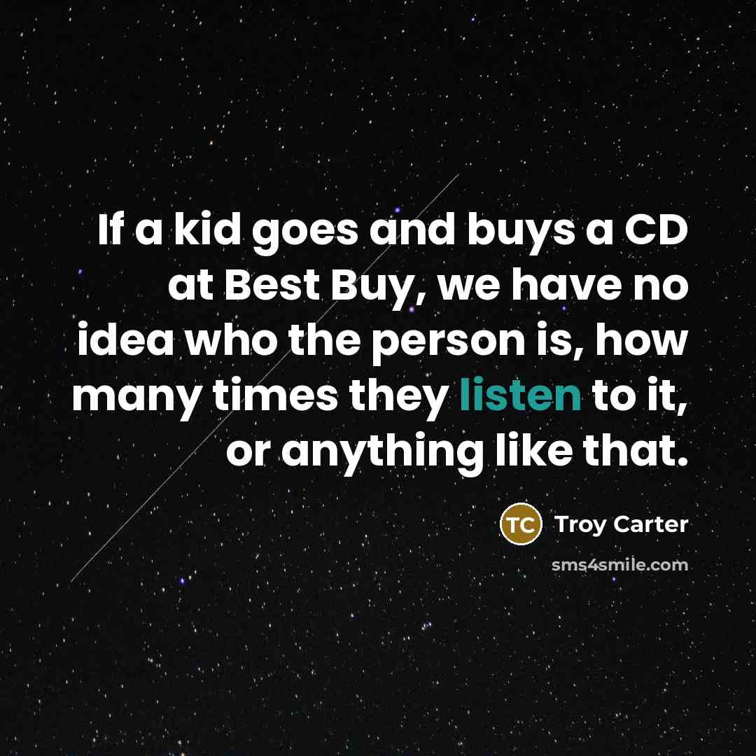 “If a kid goes and buys a CD at Best…” quote by Troy Carter