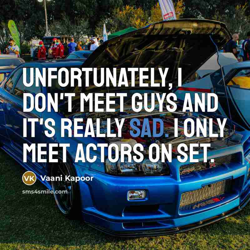 “Unfortunately, I don't meet guys and it's really sad. I…” quote by Vaani Kapoor
