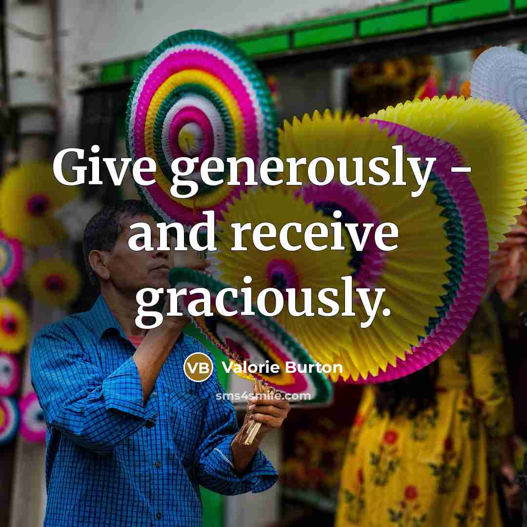 “Give generously - and receive graciously.…” quote by Valorie Burton