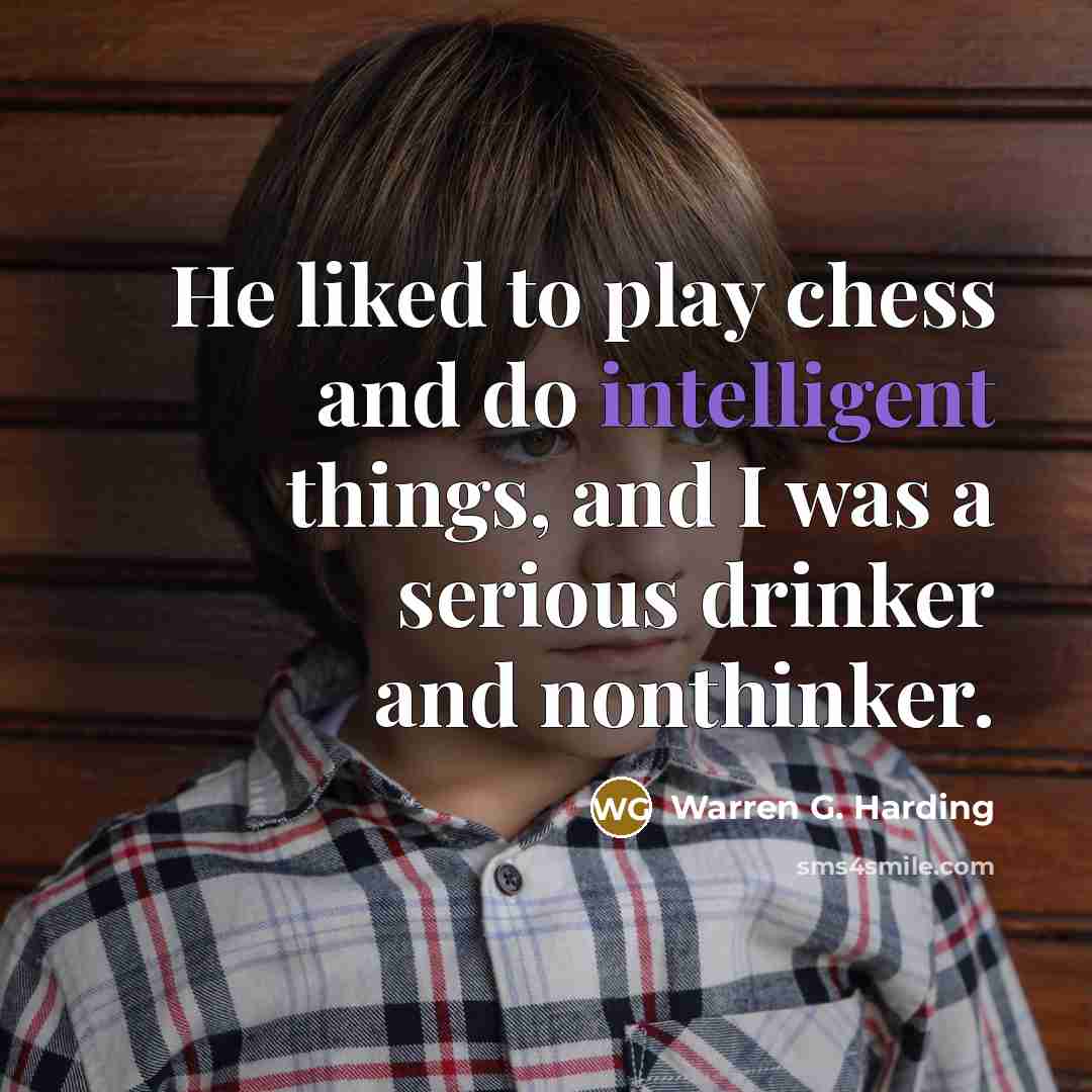 “He liked to play chess and do intelligent things, and…” quote by Warren G. Harding