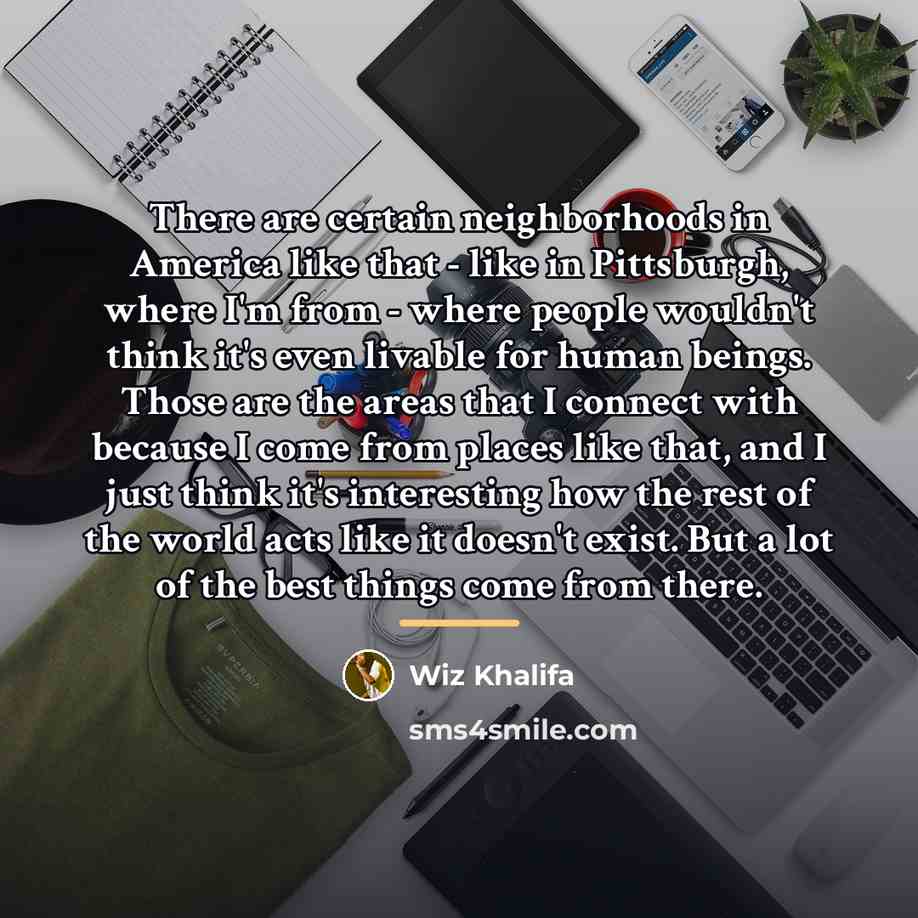 “There are certain neighborhoods in America like that - like…” quote by Wiz Khalifa