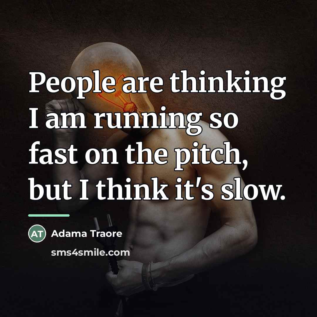 “People are thinking I am running so fast on the…” quote by Adama Traore