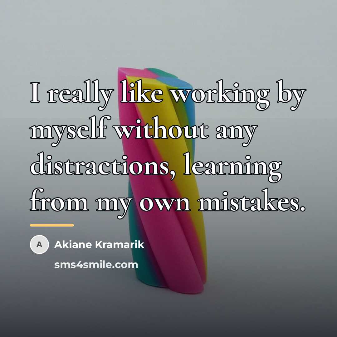 “I really like working by myself without any distractions, learning…” quote by Akiane Kramarik