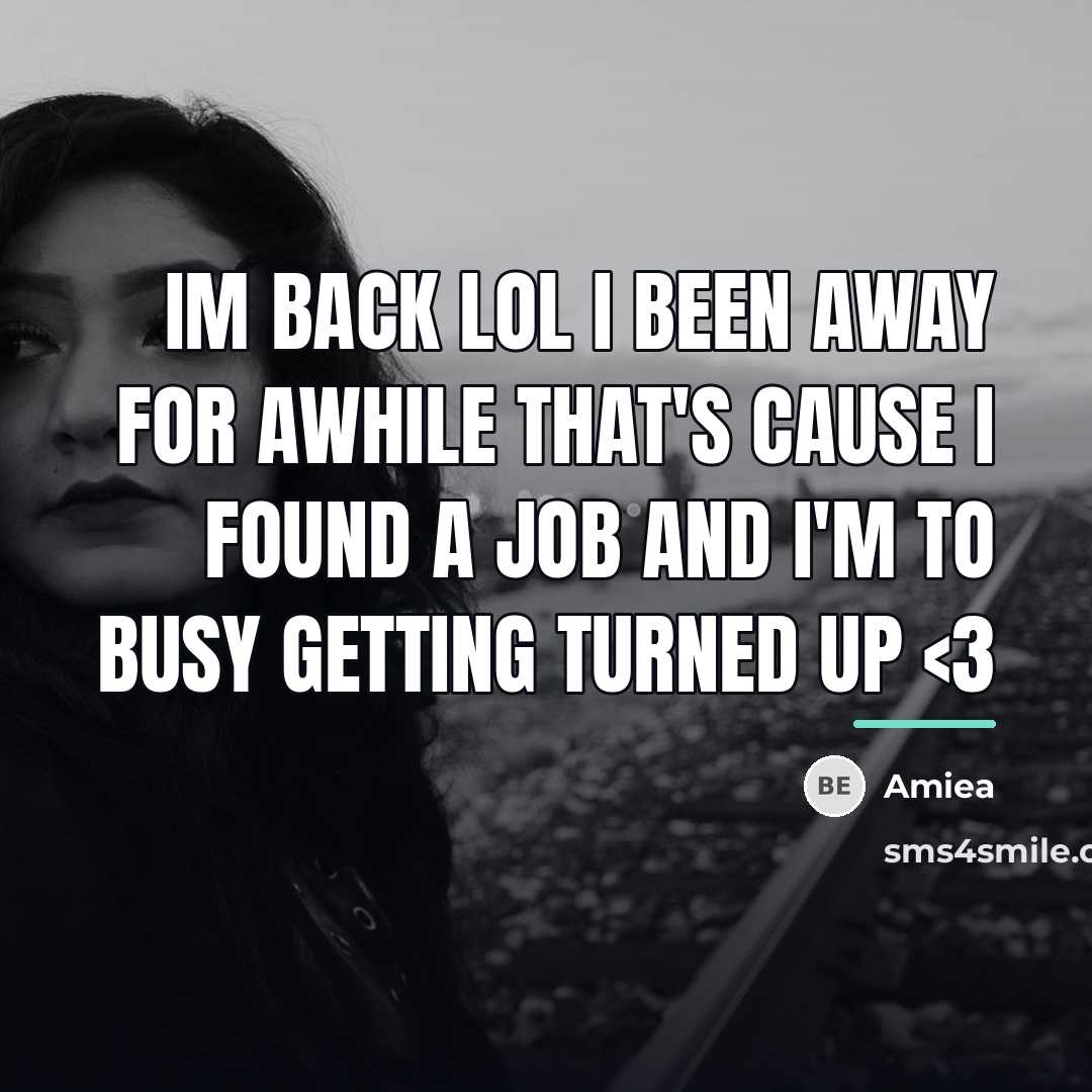 “Im back lol I been away for awhile that's cause…” quote by Amiea