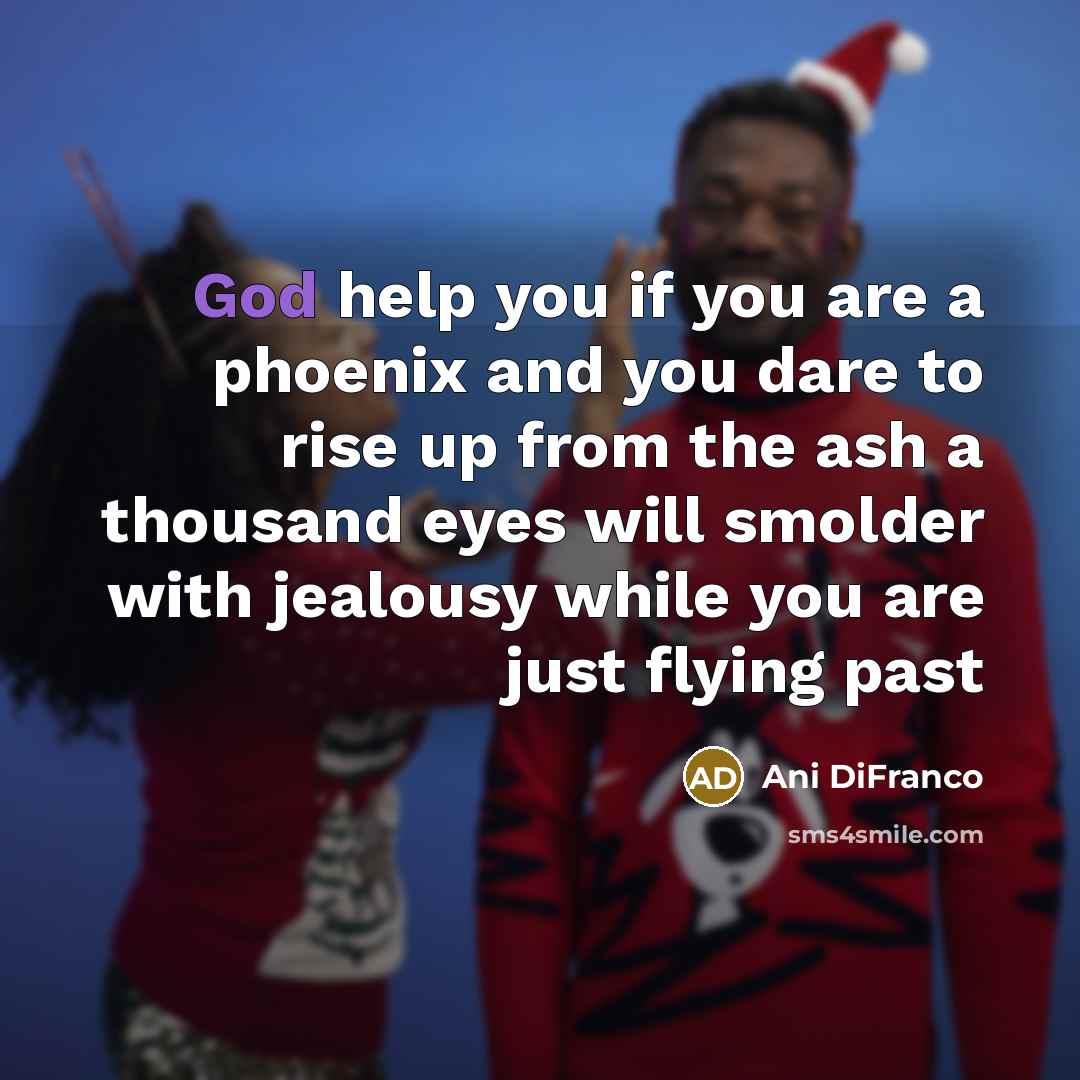 “God help you if you are a phoenix and you…” quote by Ani DiFranco