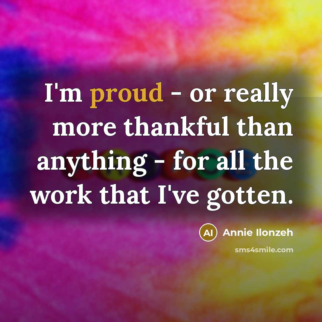 “I'm proud - or really more thankful than anything -…” quote by Annie Ilonzeh