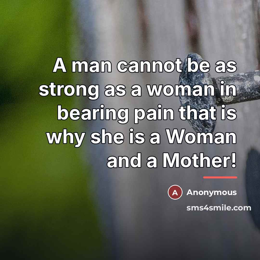“A man cannot be as strong as a woman in…” quote by Anonymous