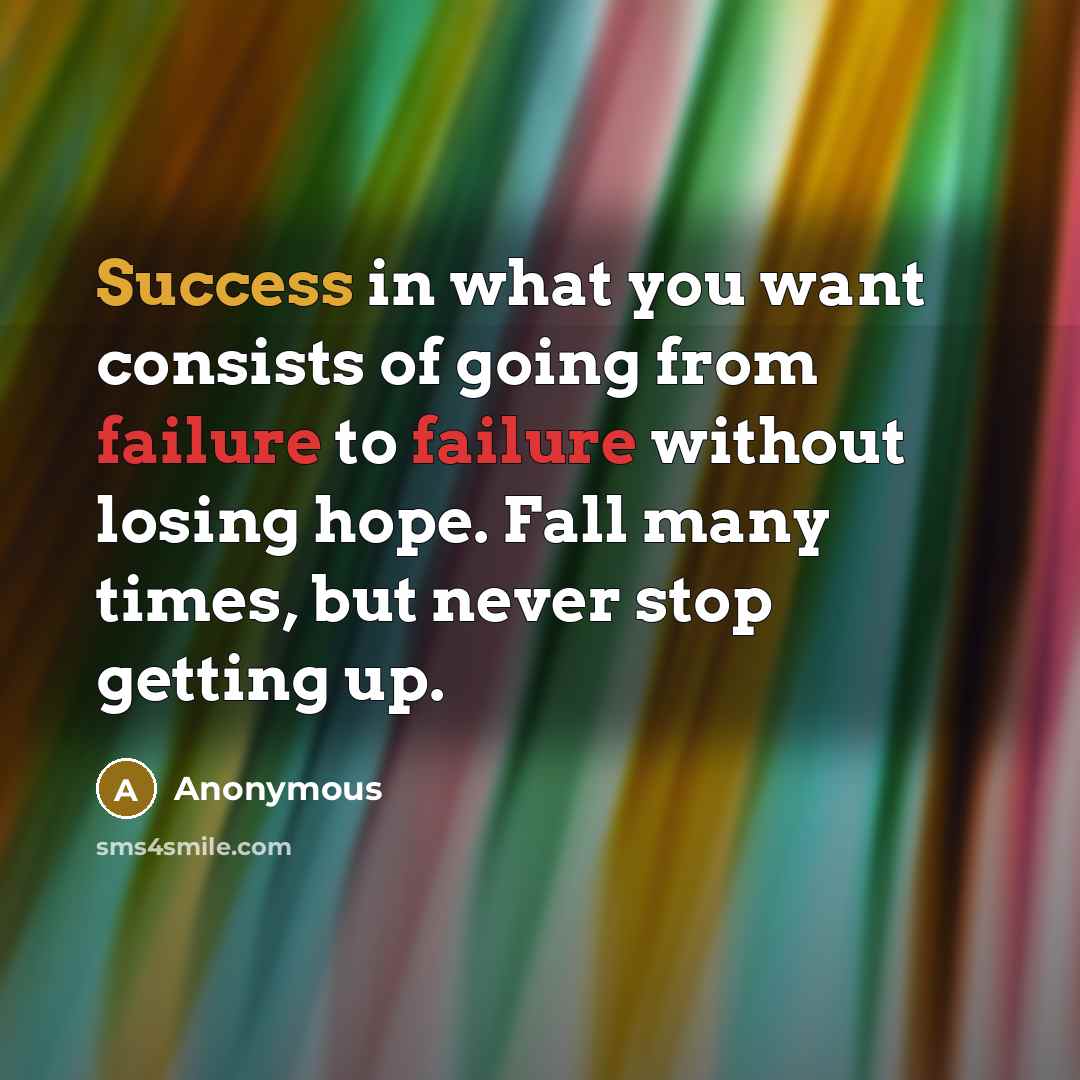 “Success in what you want consists of going from failure…” quote by Anonymous